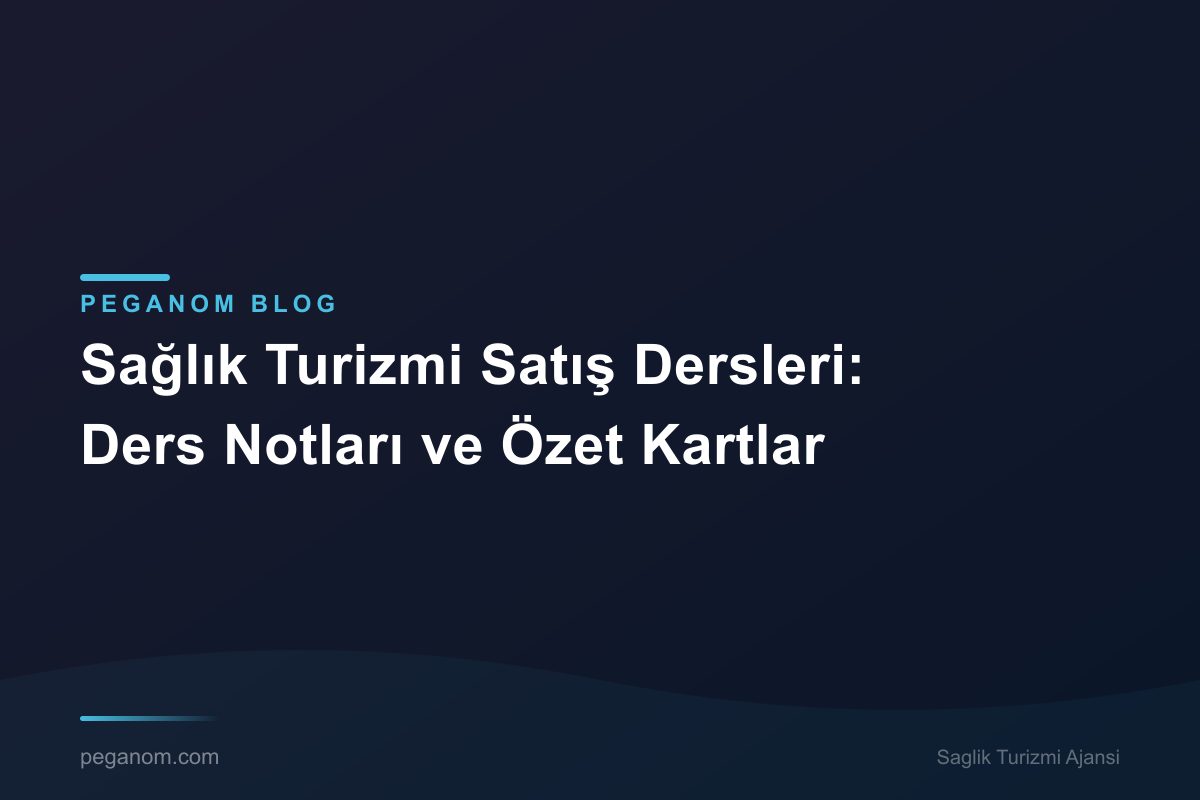 Sağlık Turizmi Satış Dersleri: Ders Notları ve Özet Kartlar