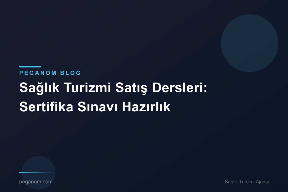Sağlık Turizmi Satış Dersleri: Sertifika Sınavı Hazırlık