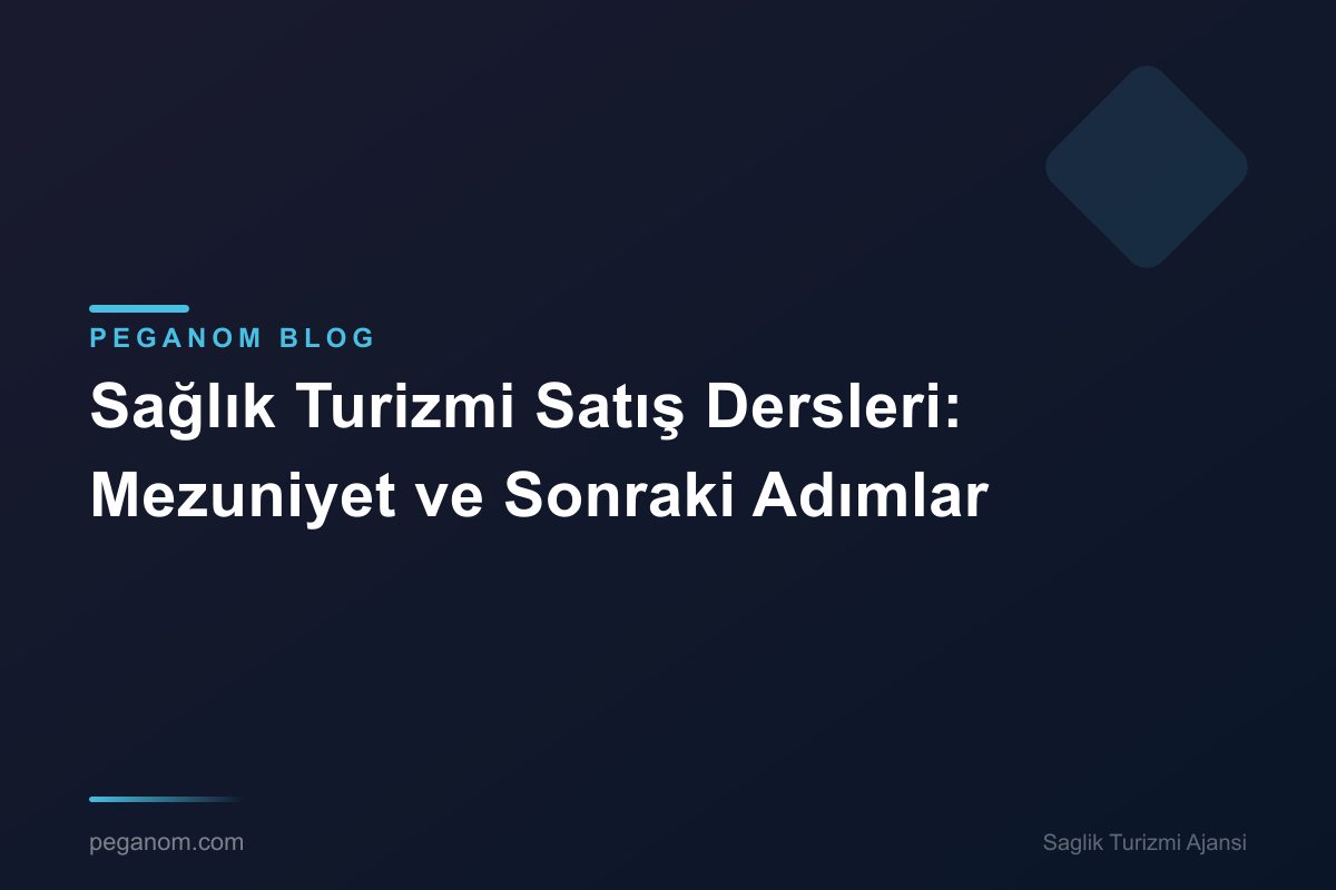 Sağlık Turizmi Satış Dersleri: Mezuniyet ve Sonraki Adımlar