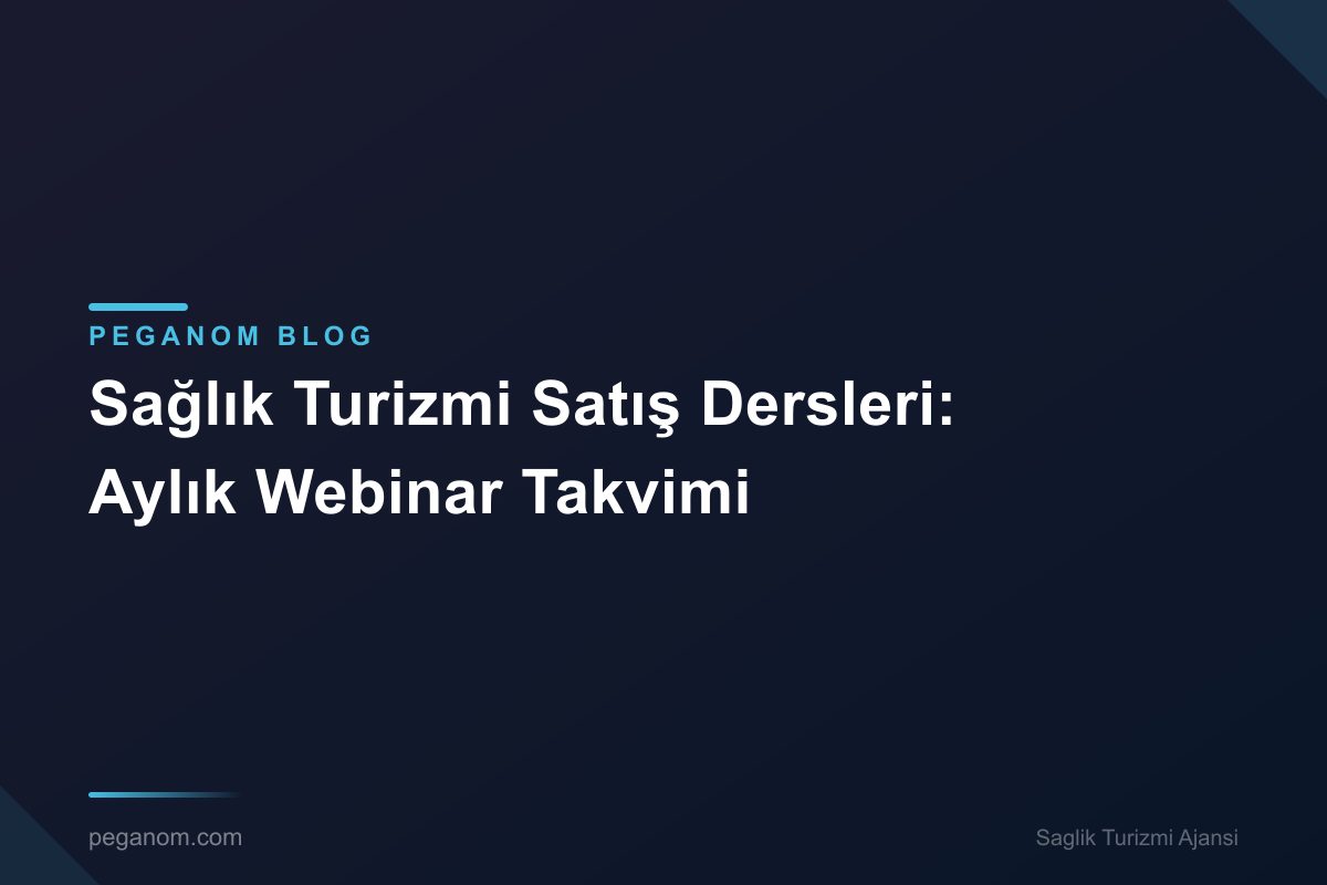 Sağlık Turizmi Satış Dersleri: Aylık Webinar Takvimi