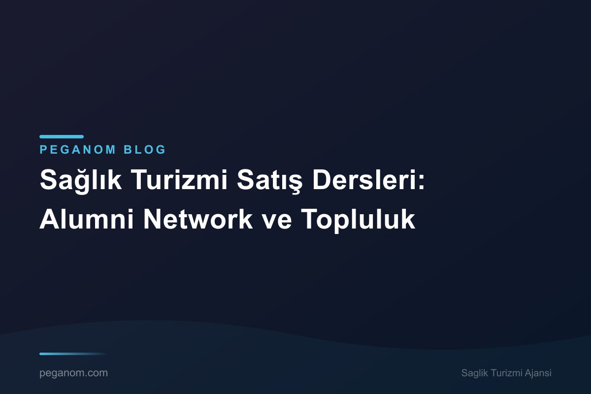 Sağlık Turizmi Satış Dersleri: Alumni Network ve Topluluk