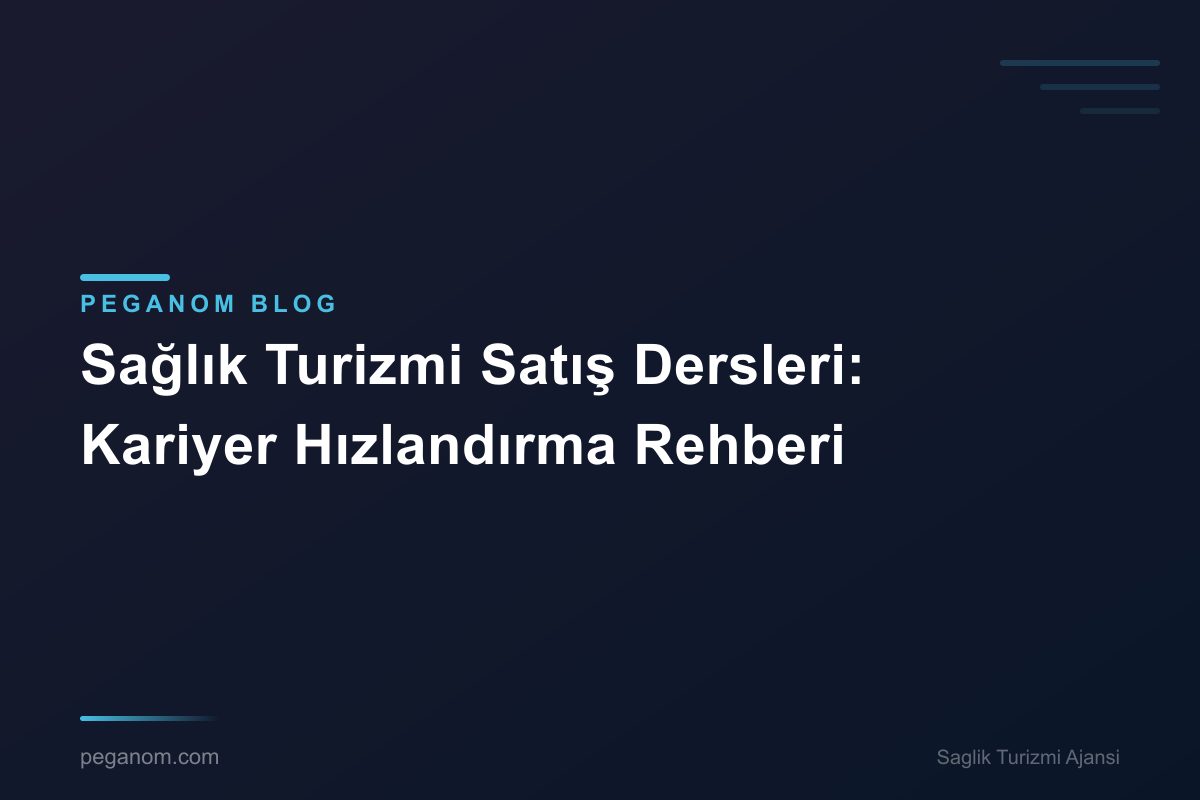 Sağlık Turizmi Satış Dersleri: Kariyer Hızlandırma Rehberi