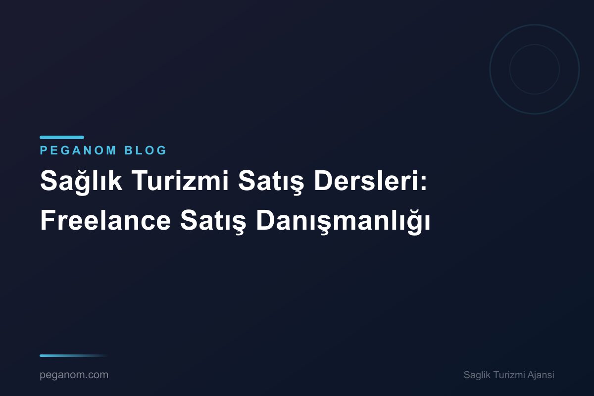 Sağlık Turizmi Satış Dersleri: Freelance Satış Danışmanlığı