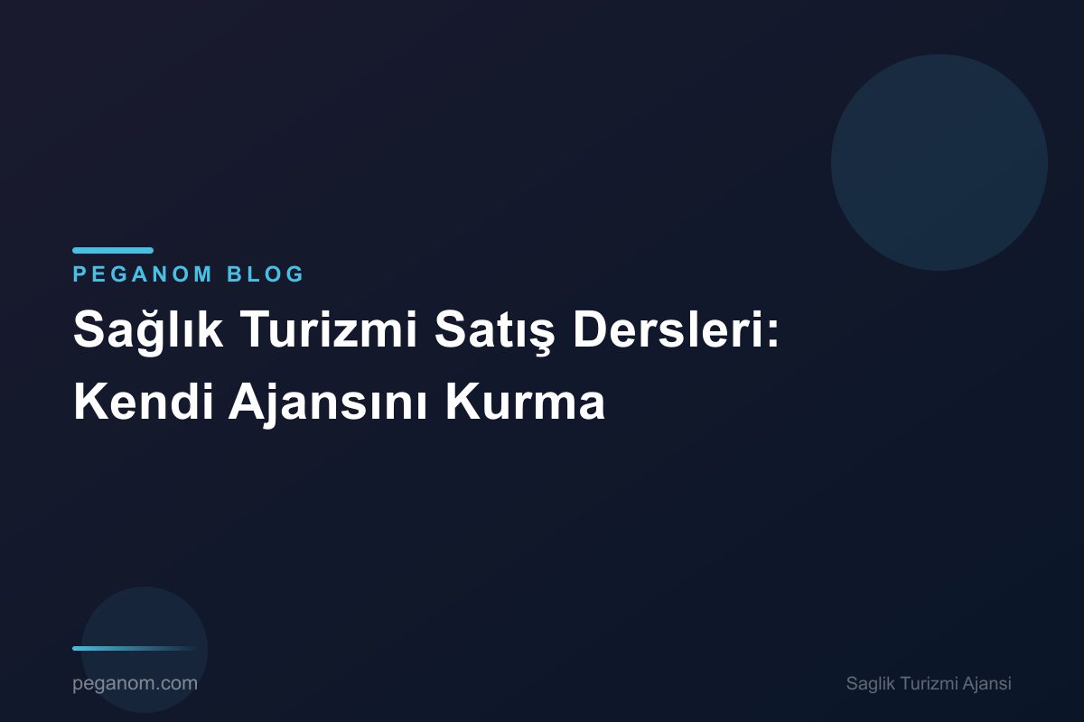 Sağlık Turizmi Satış Dersleri: Kendi Ajansını Kurma