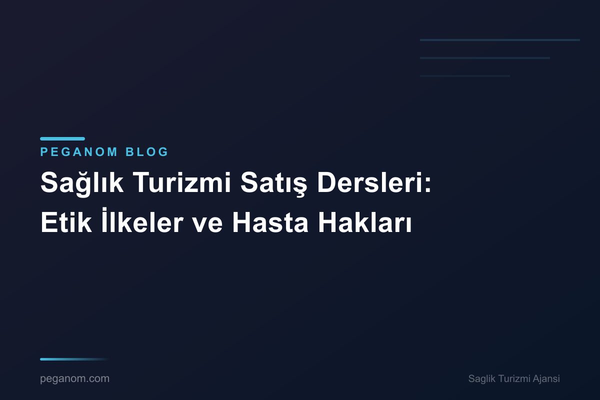 Sağlık Turizmi Satış Dersleri: Etik İlkeler ve Hasta Hakları
