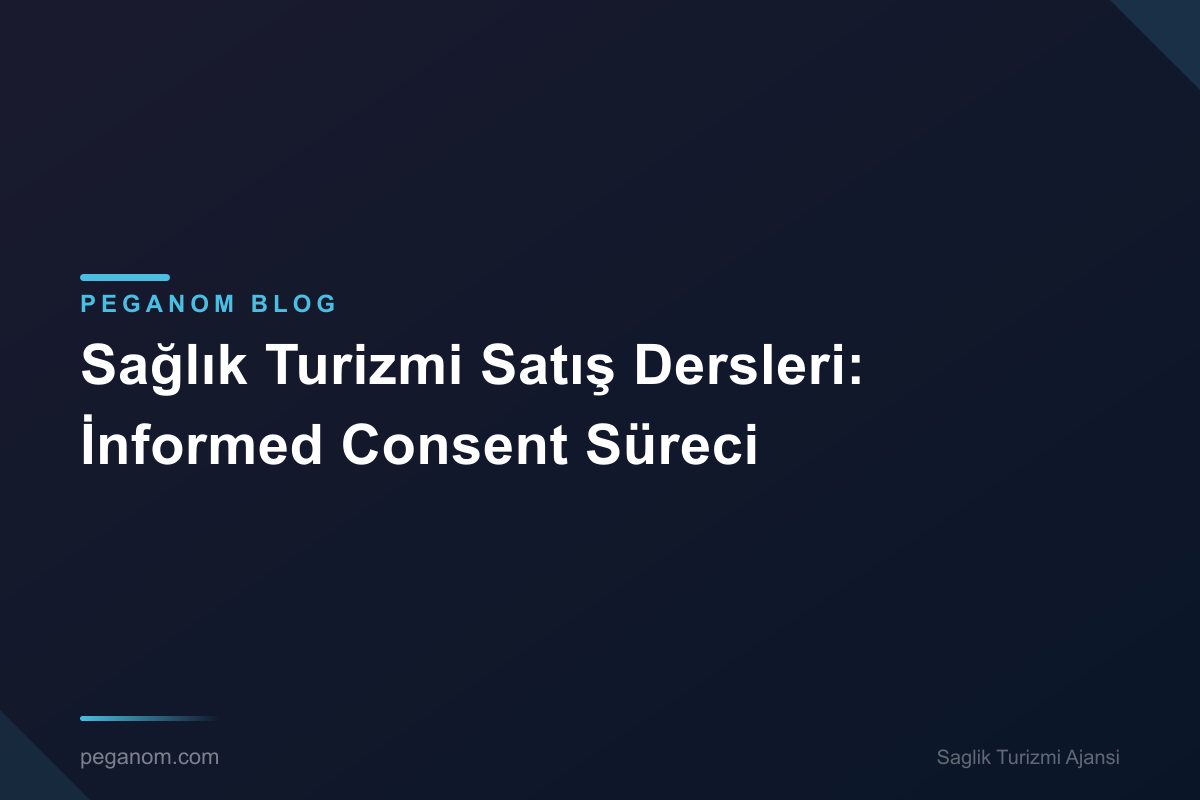 Sağlık Turizmi Satış Dersleri: İnformed Consent Süreci