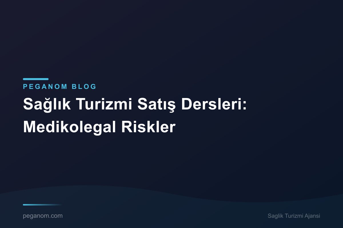 Sağlık Turizmi Satış Dersleri: Medikolegal Riskler