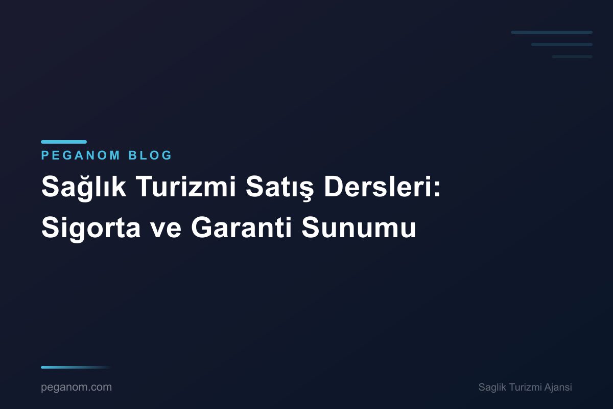 Sağlık Turizmi Satış Dersleri: Sigorta ve Garanti Sunumu