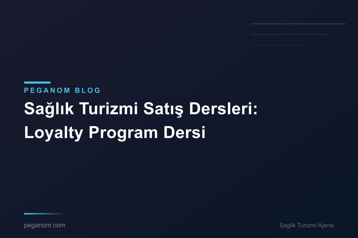Sağlık Turizmi Satış Dersleri: Loyalty Program Dersi