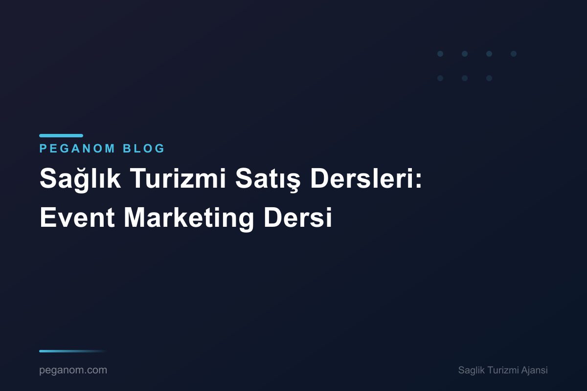 Sağlık Turizmi Satış Dersleri: Event Marketing Dersi