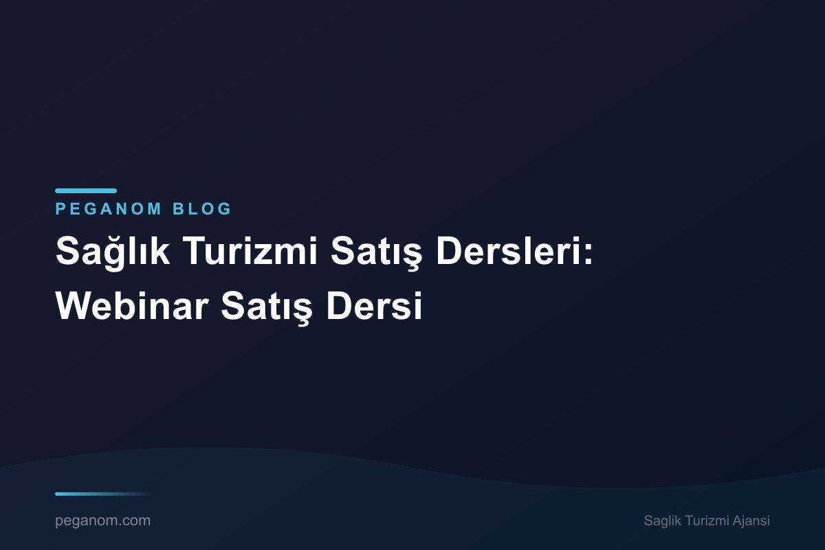 Sağlık Turizmi Satış Dersleri: Webinar Satış Dersi