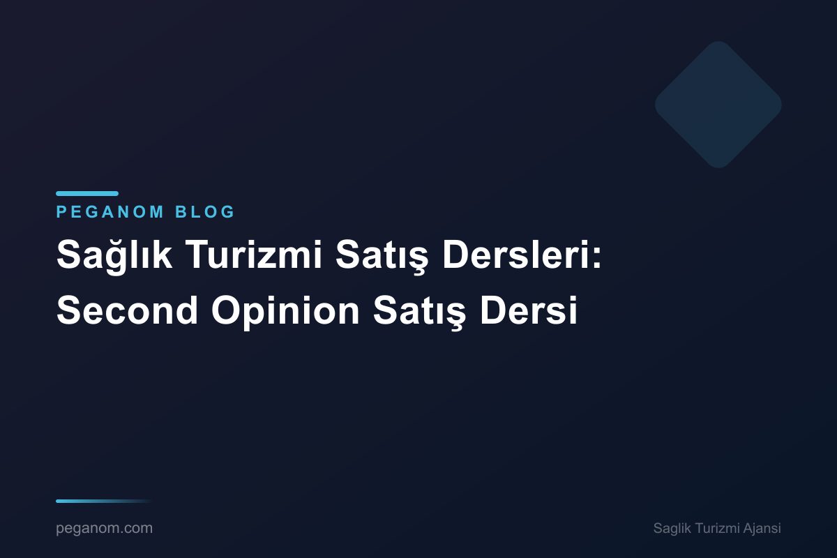 Sağlık Turizmi Satış Dersleri: Second Opinion Satış Dersi