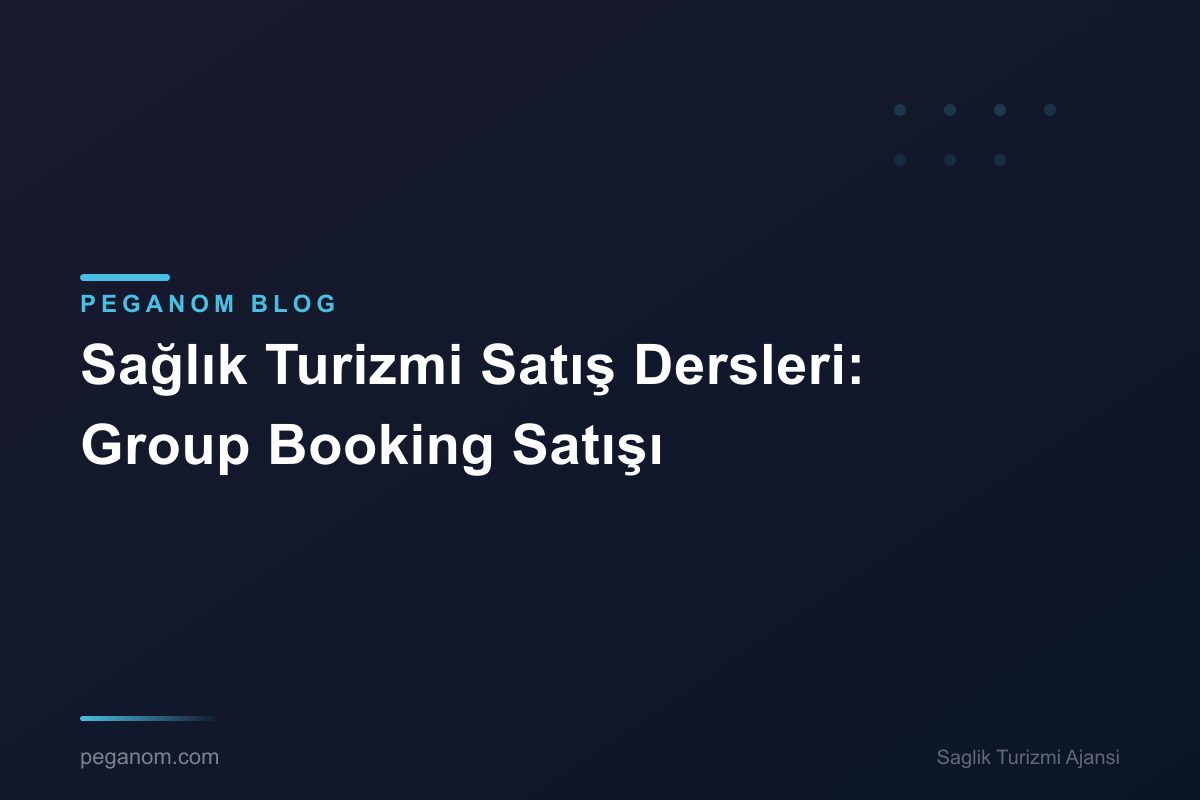 Sağlık Turizmi Satış Dersleri: Group Booking Satışı