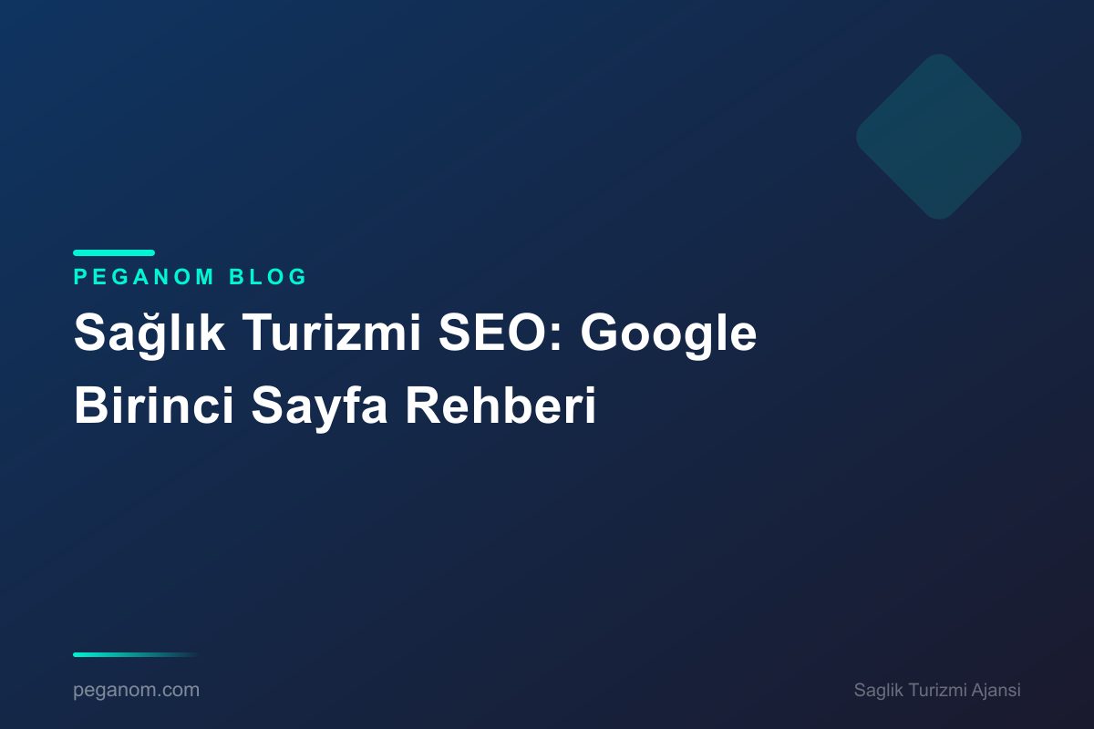 Sağlık Turizmi SEO: Google Birinci Sayfa Rehberi