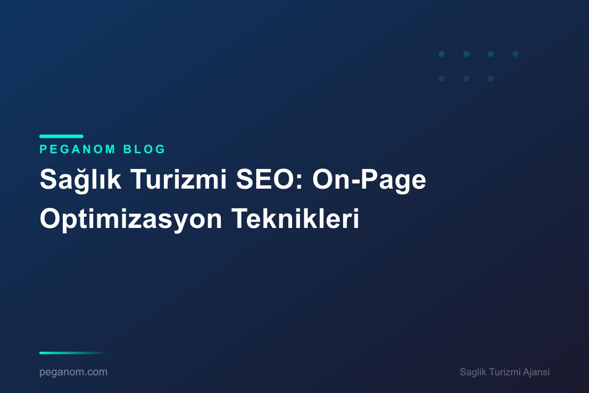 Sağlık Turizmi SEO: On-Page Optimizasyon Teknikleri