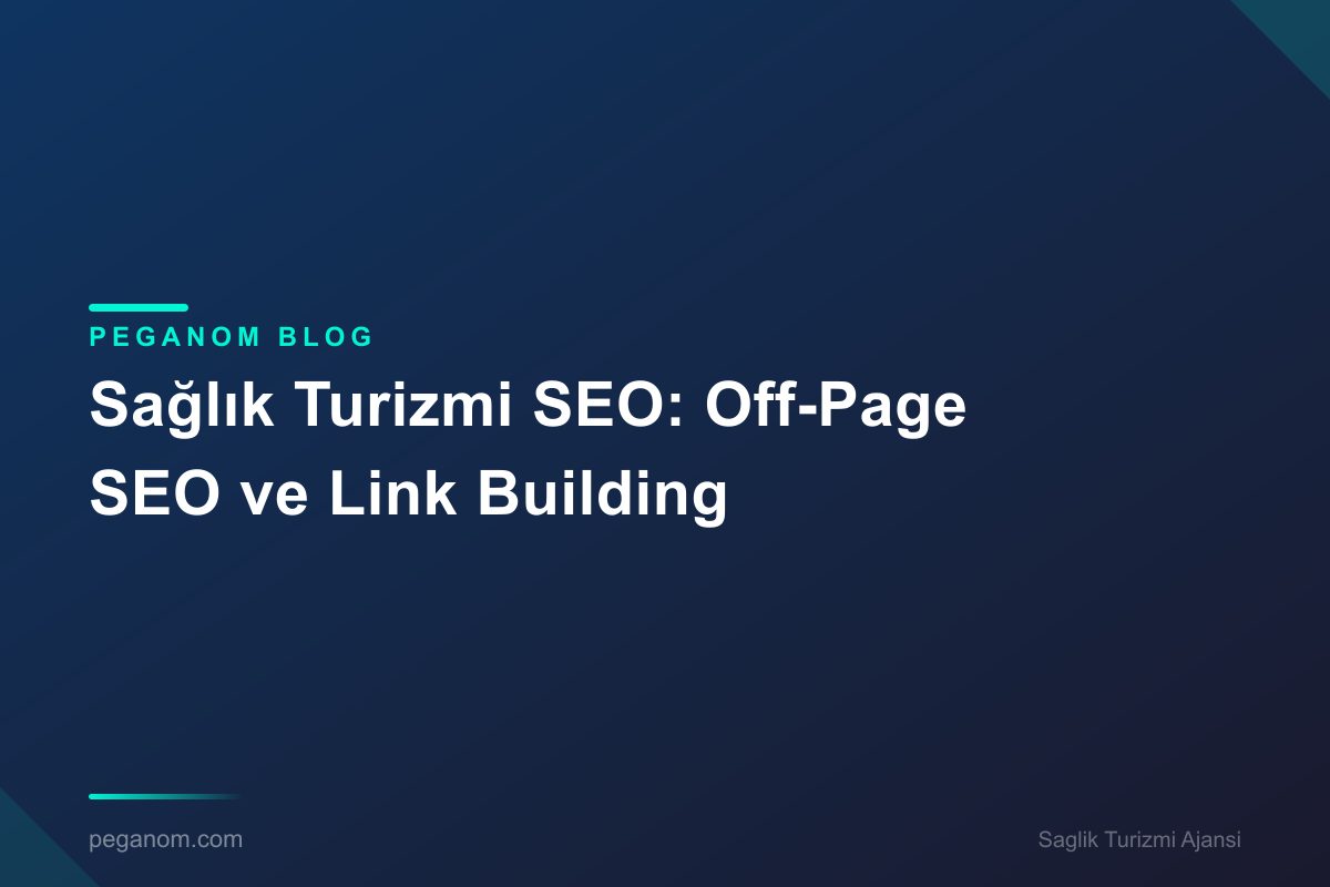 Sağlık Turizmi SEO: Off-Page SEO ve Link Building