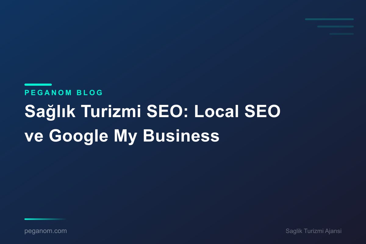 Sağlık Turizmi SEO: Local SEO ve Google My Business