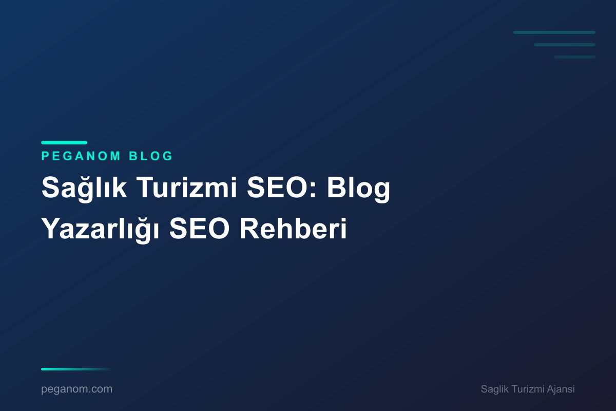 Sağlık Turizmi SEO: Blog Yazarlığı SEO Rehberi