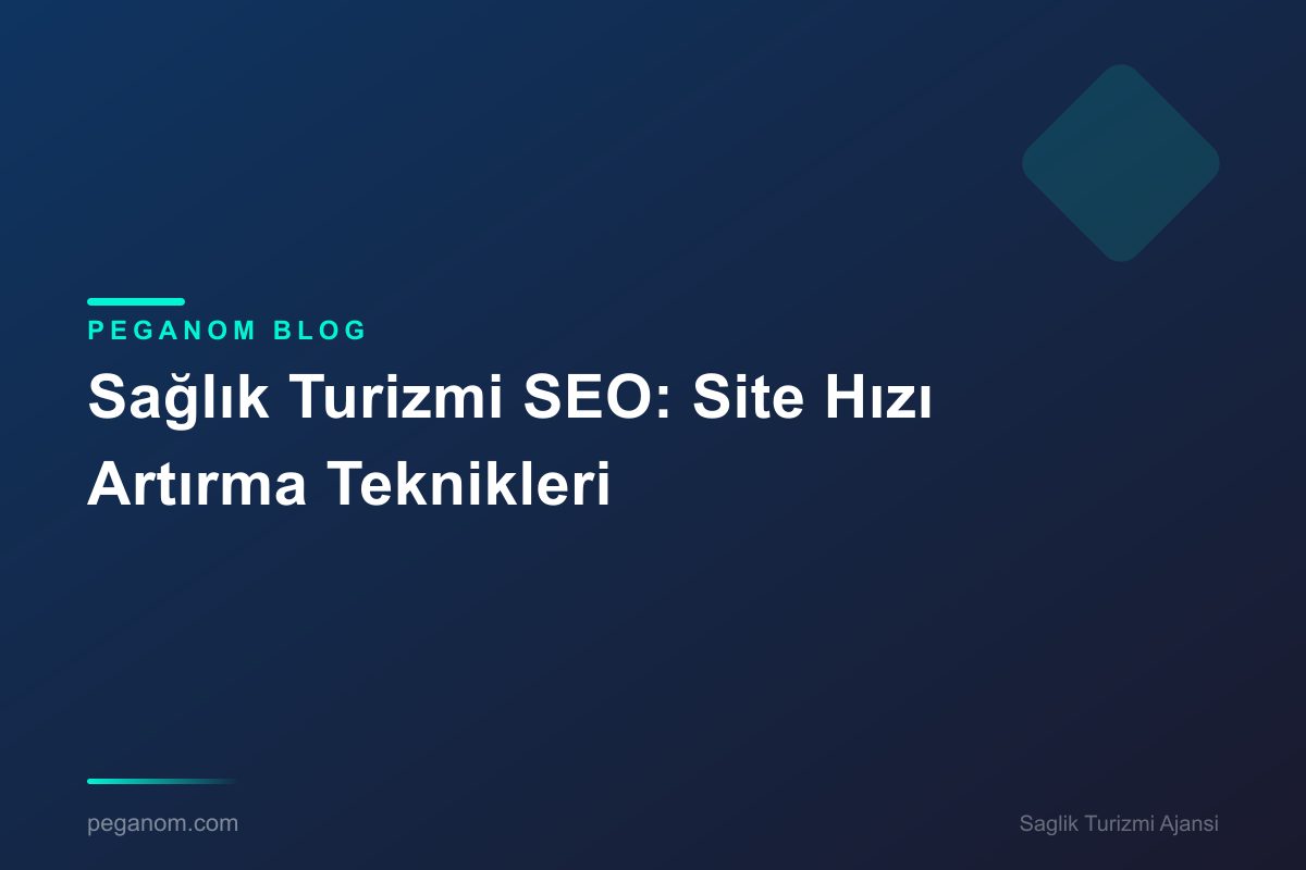 Sağlık Turizmi SEO: Site Hızı Artırma Teknikleri