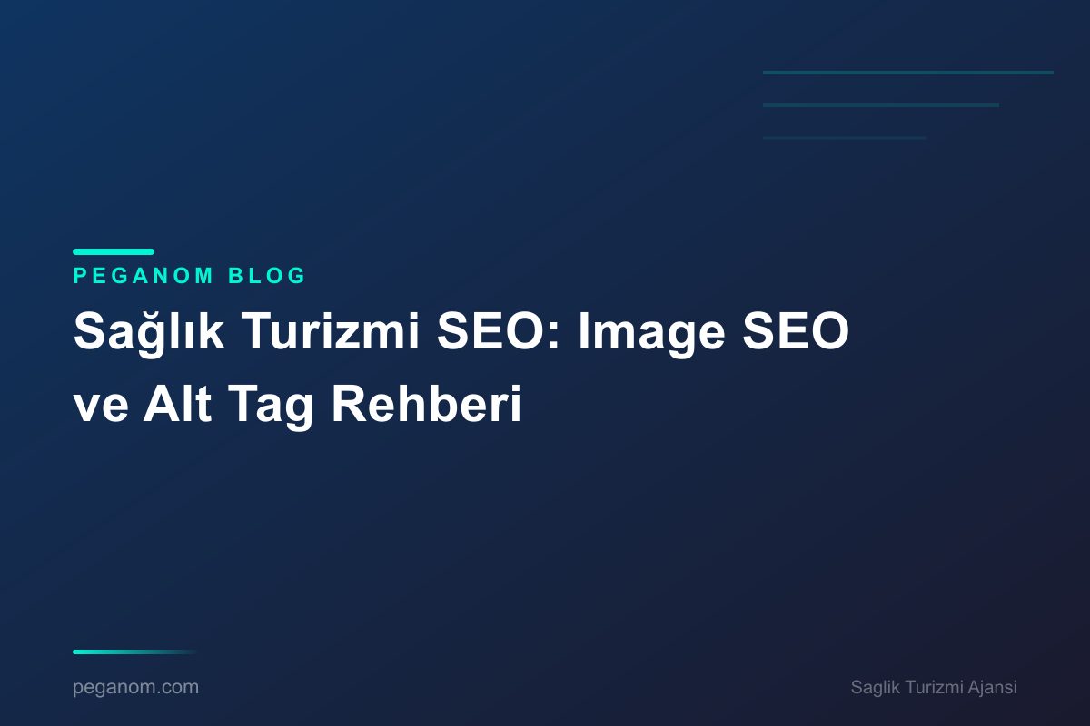 Sağlık Turizmi SEO: Image SEO ve Alt Tag Rehberi