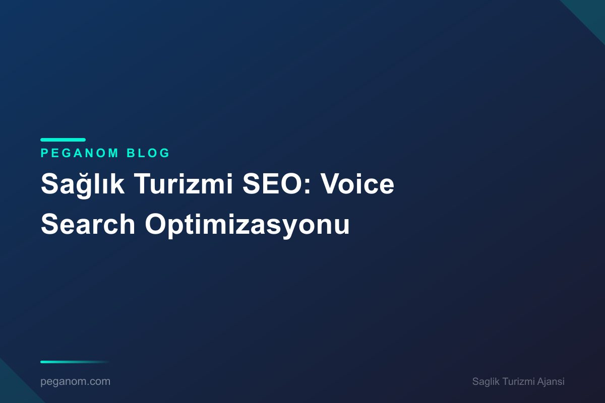 Sağlık Turizmi SEO: Voice Search Optimizasyonu