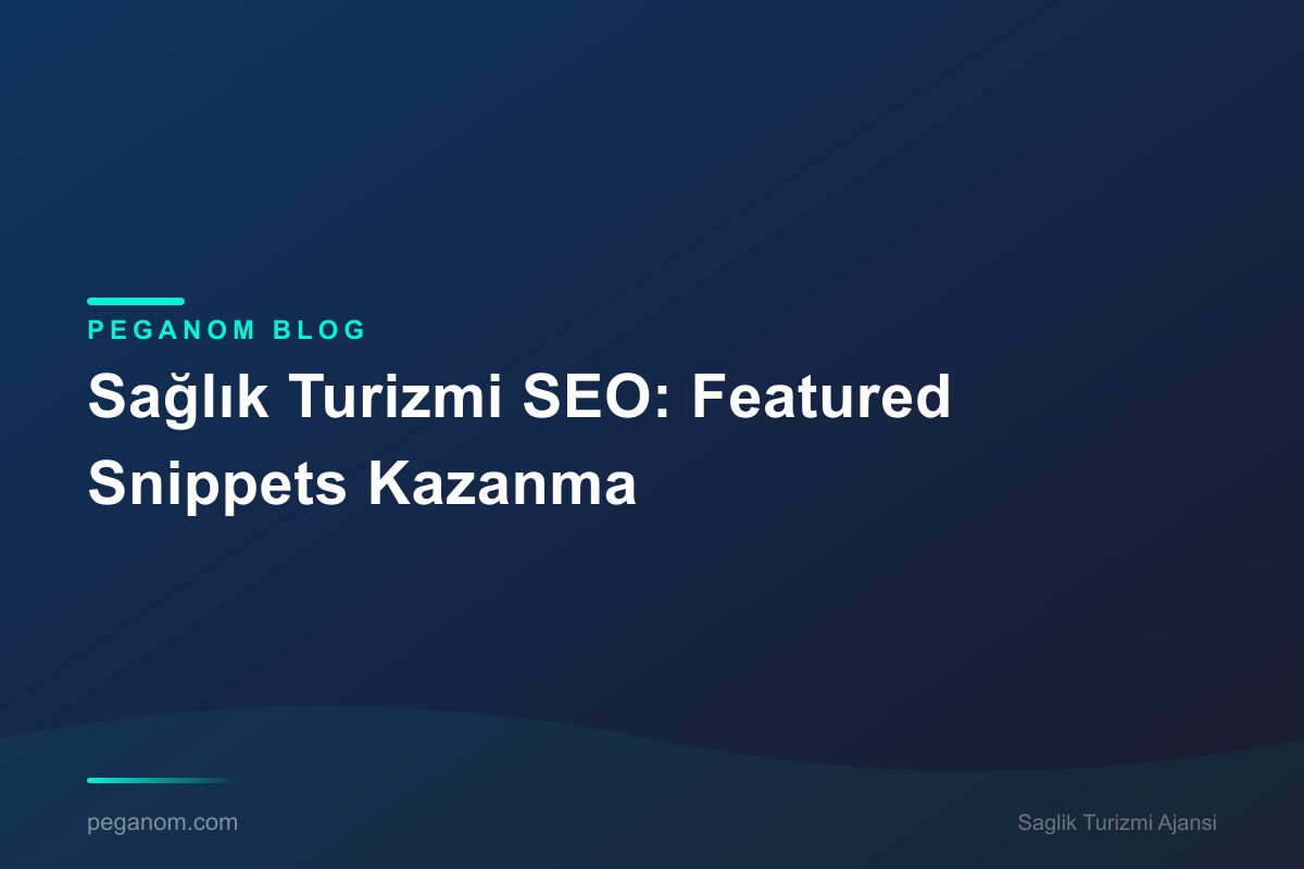 Sağlık Turizmi SEO: Featured Snippets Kazanma