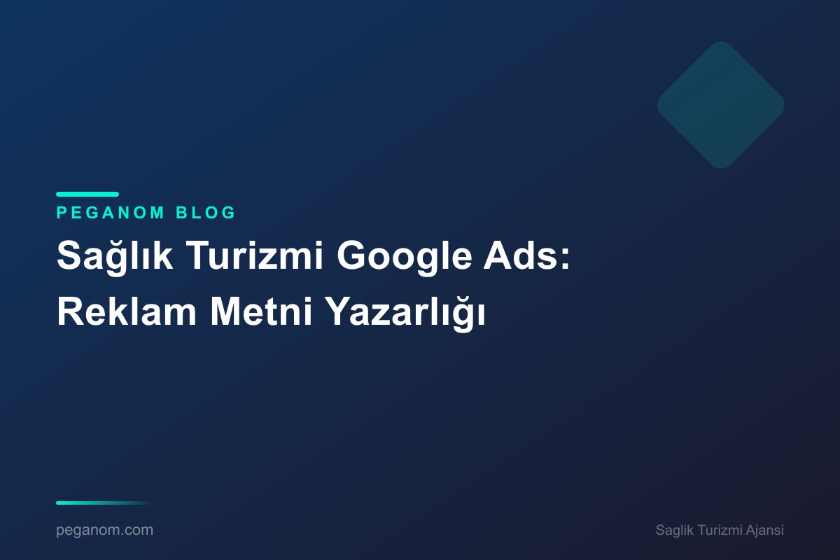 Sağlık Turizmi Google Ads: Reklam Metni Yazarlığı