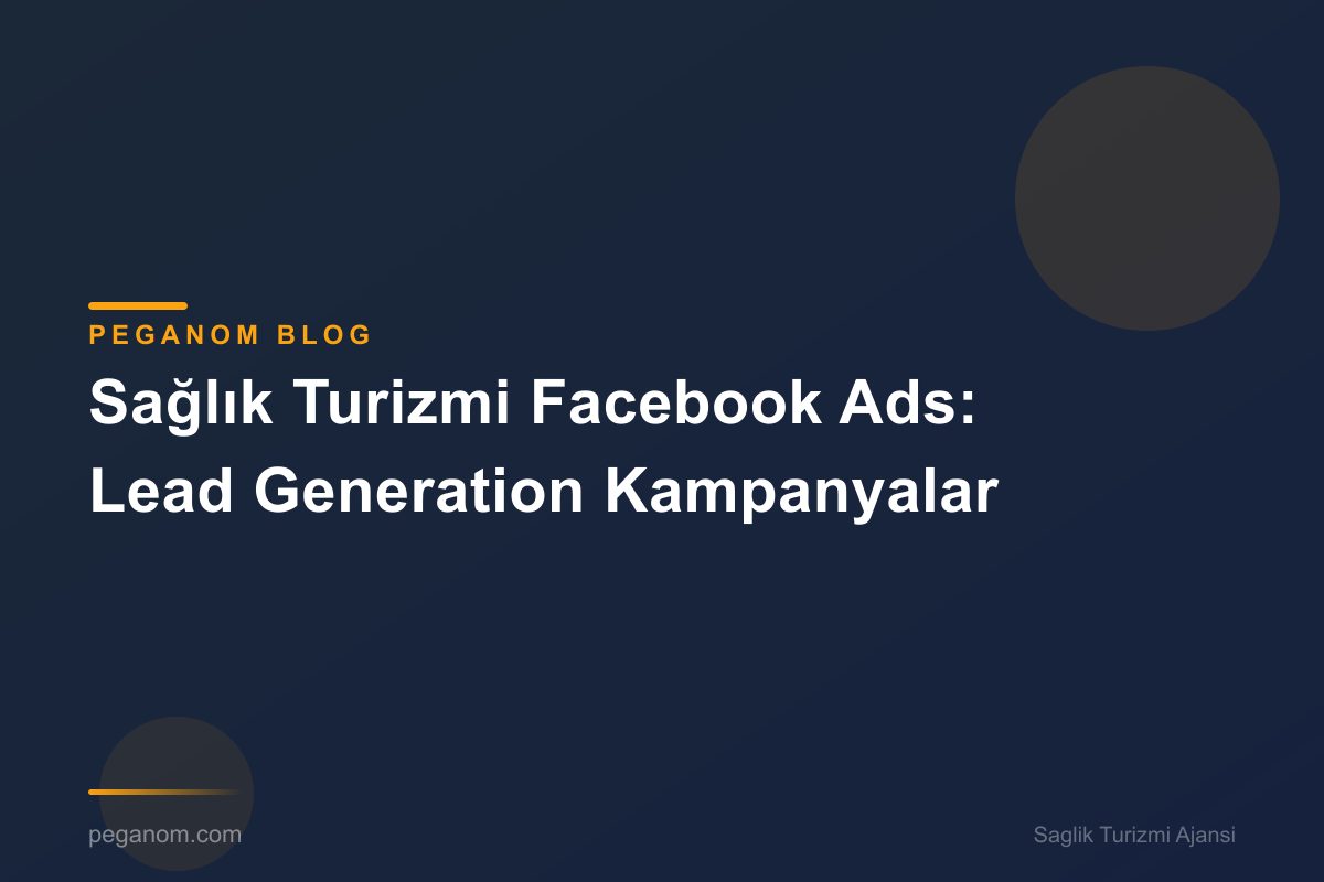 Sağlık Turizmi Facebook Ads: Lead Generation Kampanyalar