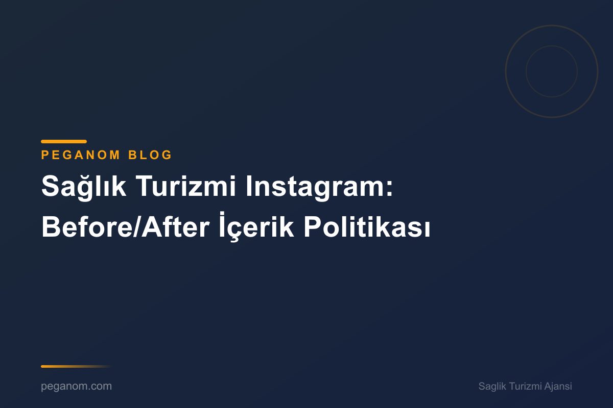 Sağlık Turizmi Instagram: Before/After İçerik Politikası
