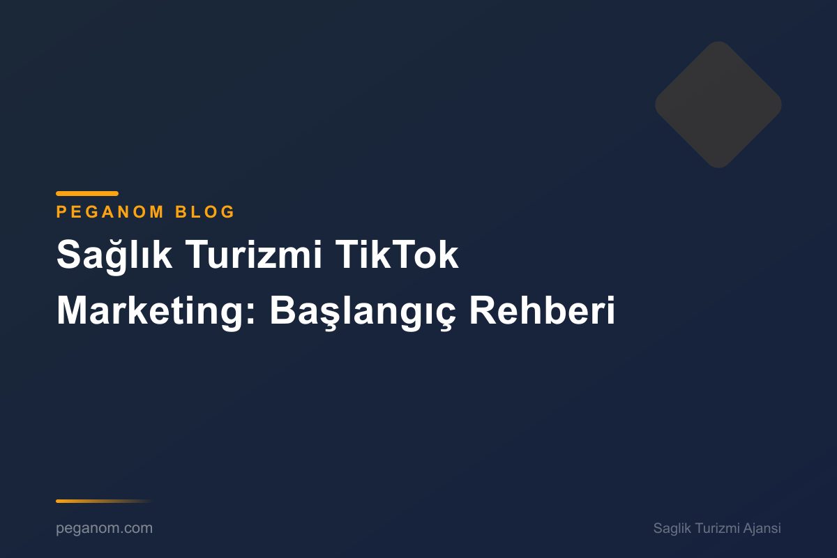 Sağlık Turizmi TikTok Marketing: Başlangıç Rehberi