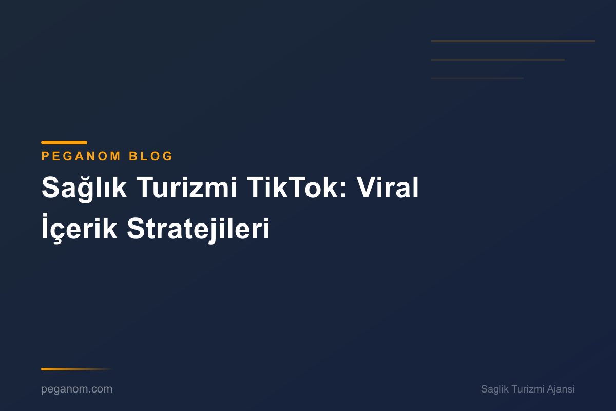 Sağlık Turizmi TikTok: Viral İçerik Stratejileri