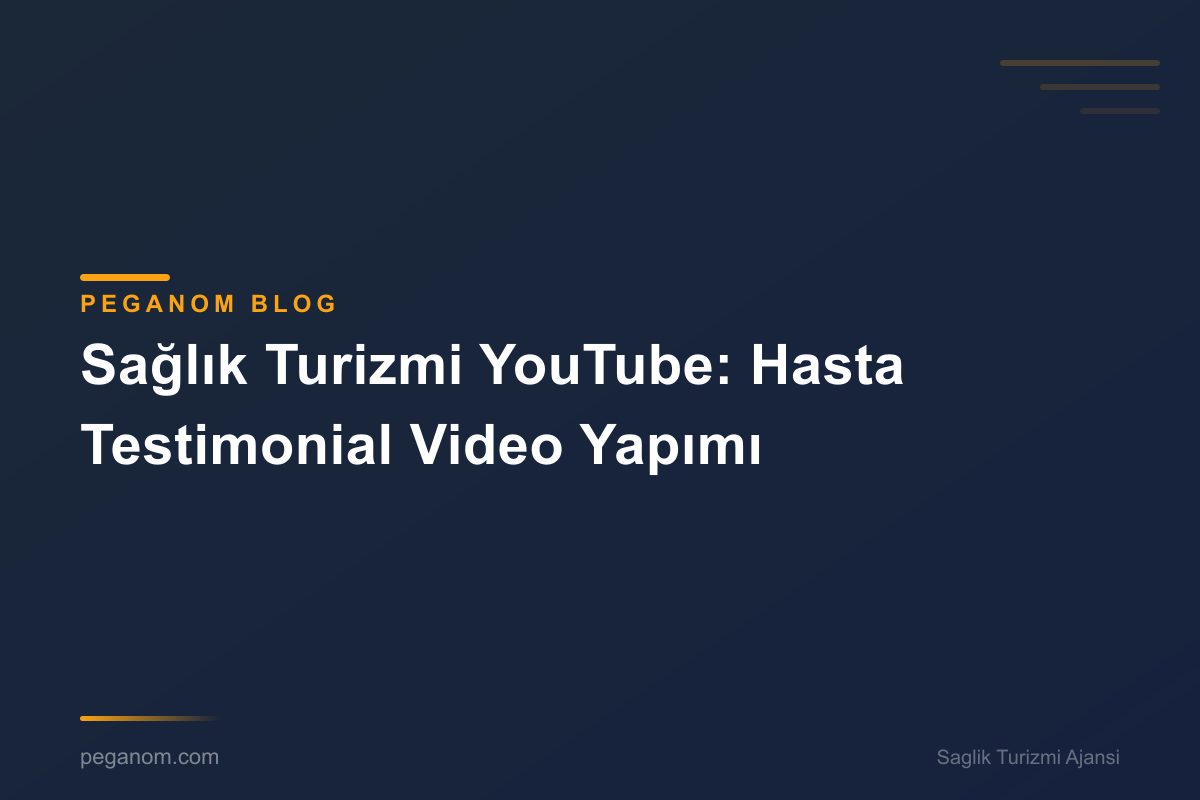 Sağlık Turizmi YouTube: Hasta Testimonial Video Yapımı