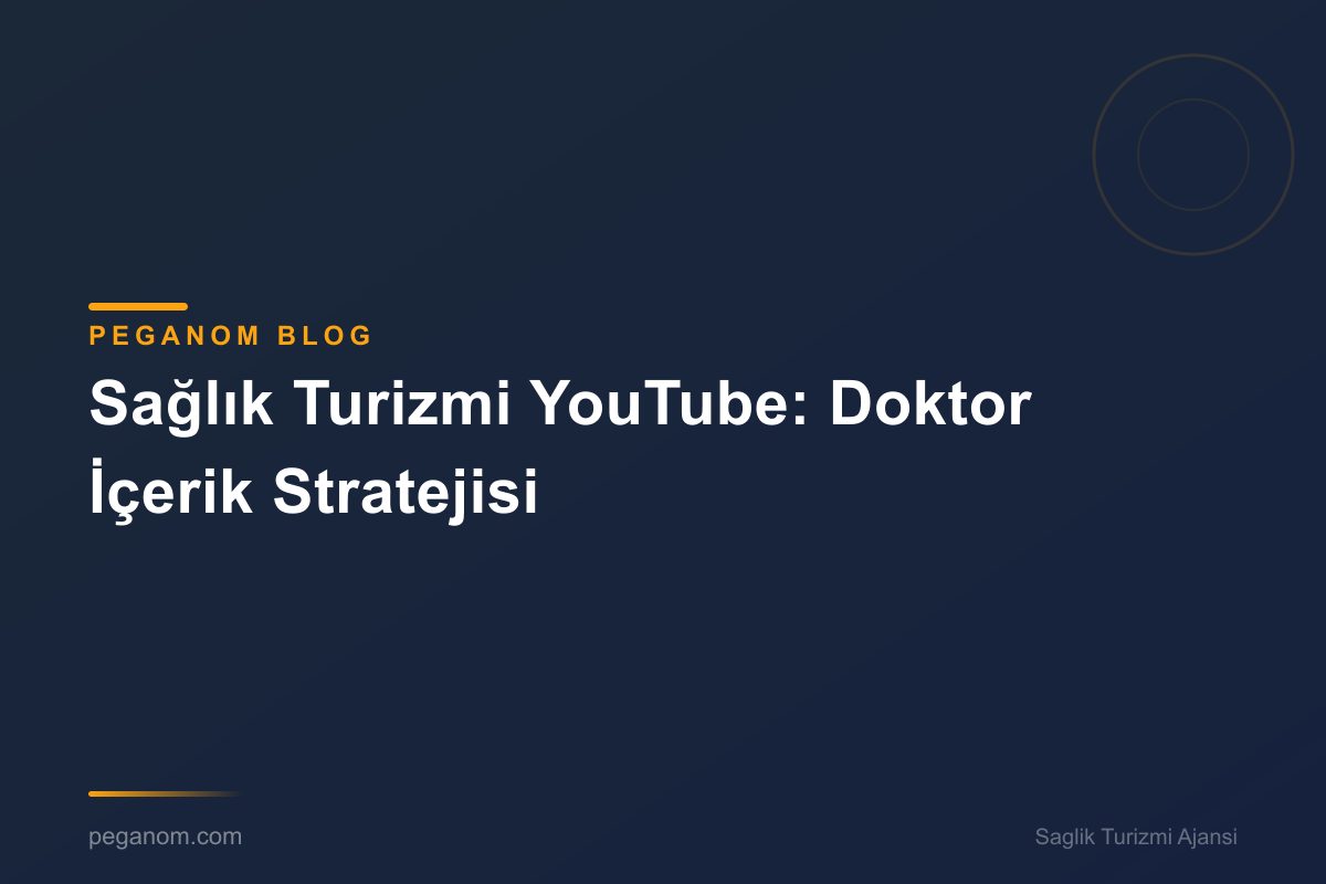 Sağlık Turizmi YouTube: Doktor İçerik Stratejisi