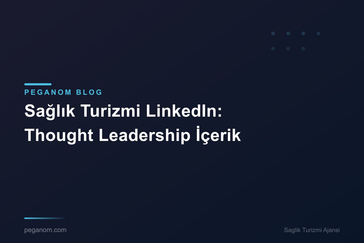 Sağlık Turizmi LinkedIn: Thought Leadership İçerik