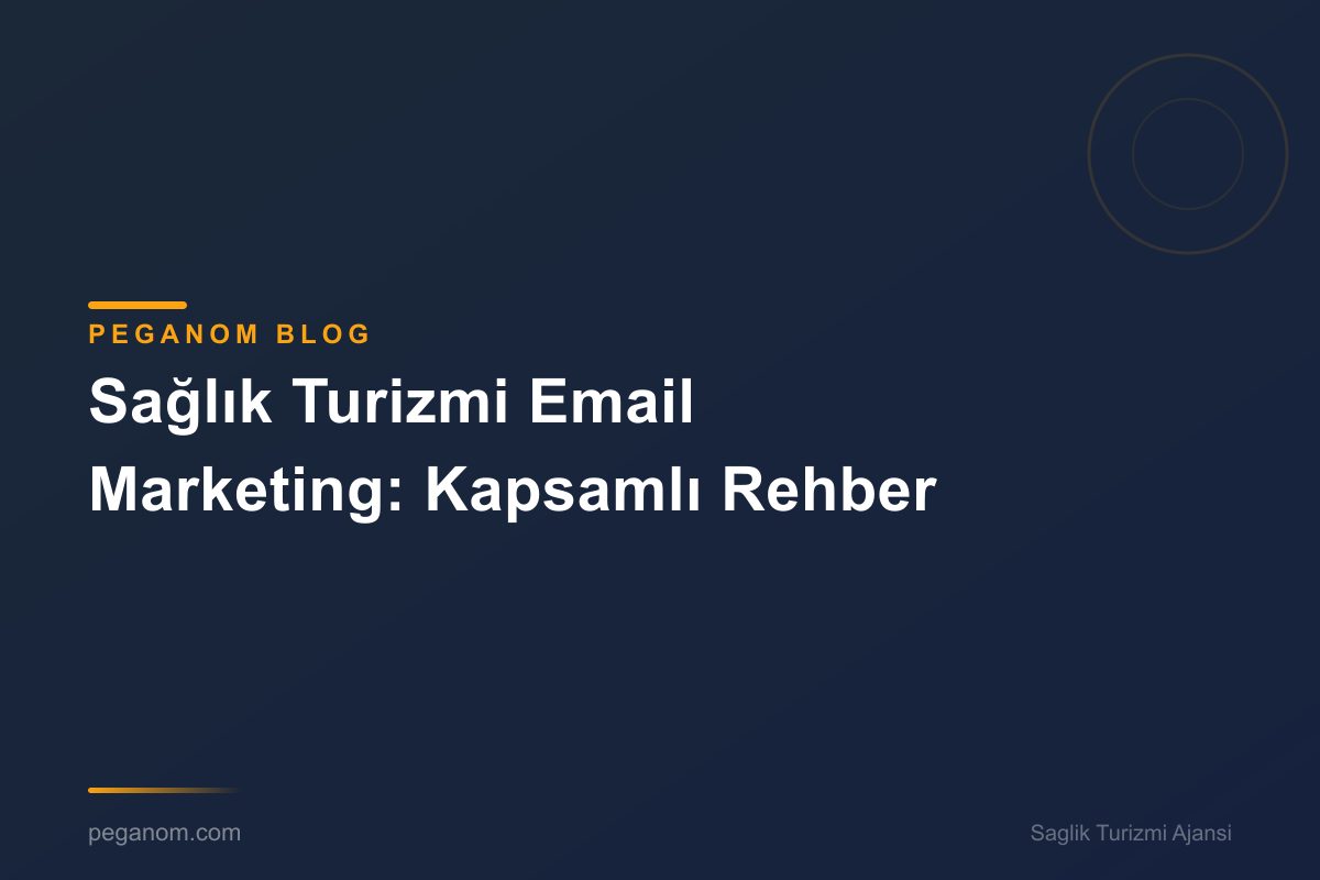 Sağlık Turizmi Email Marketing: Kapsamlı Rehber