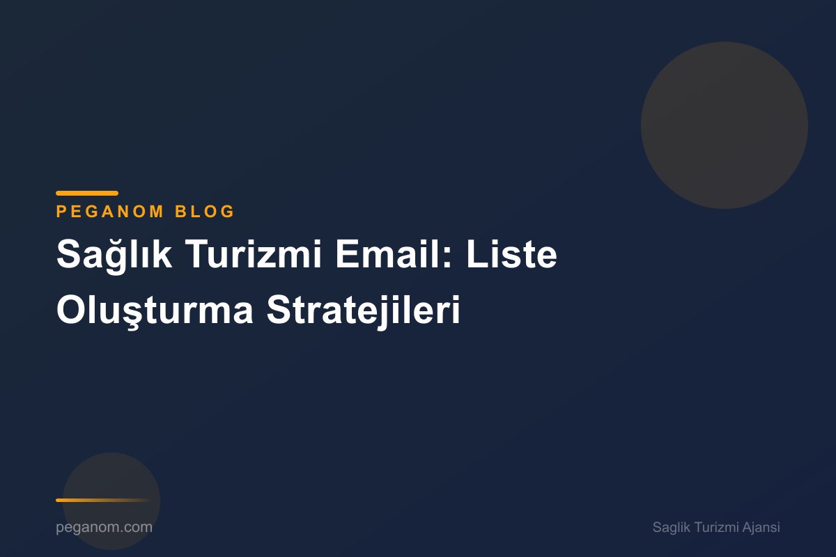 Sağlık Turizmi Email: Liste Oluşturma Stratejileri