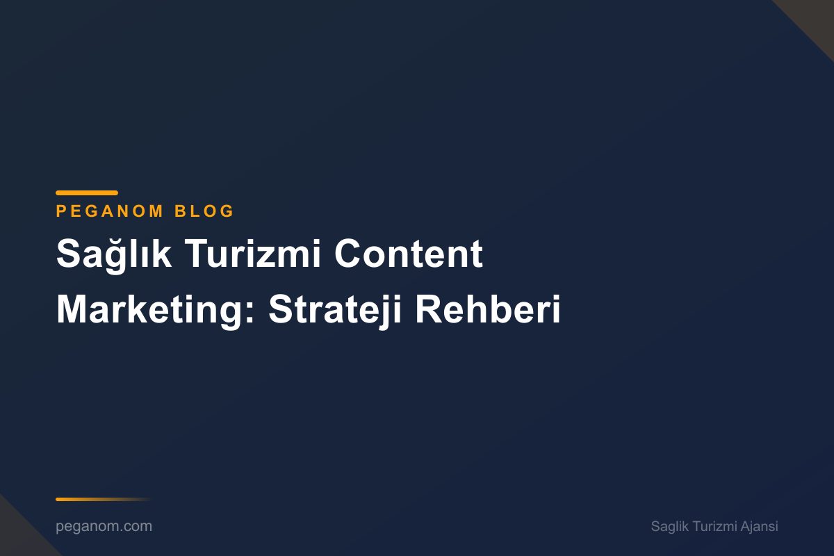 Sağlık Turizmi Content Marketing: Strateji Rehberi