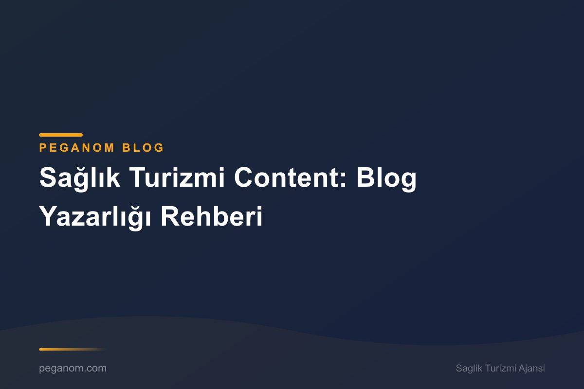 Sağlık Turizmi Content: Blog Yazarlığı Rehberi