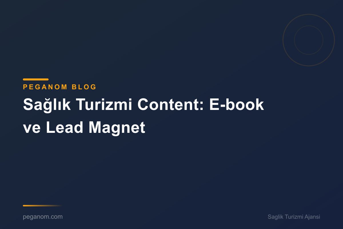Sağlık Turizmi Content: E-book ve Lead Magnet