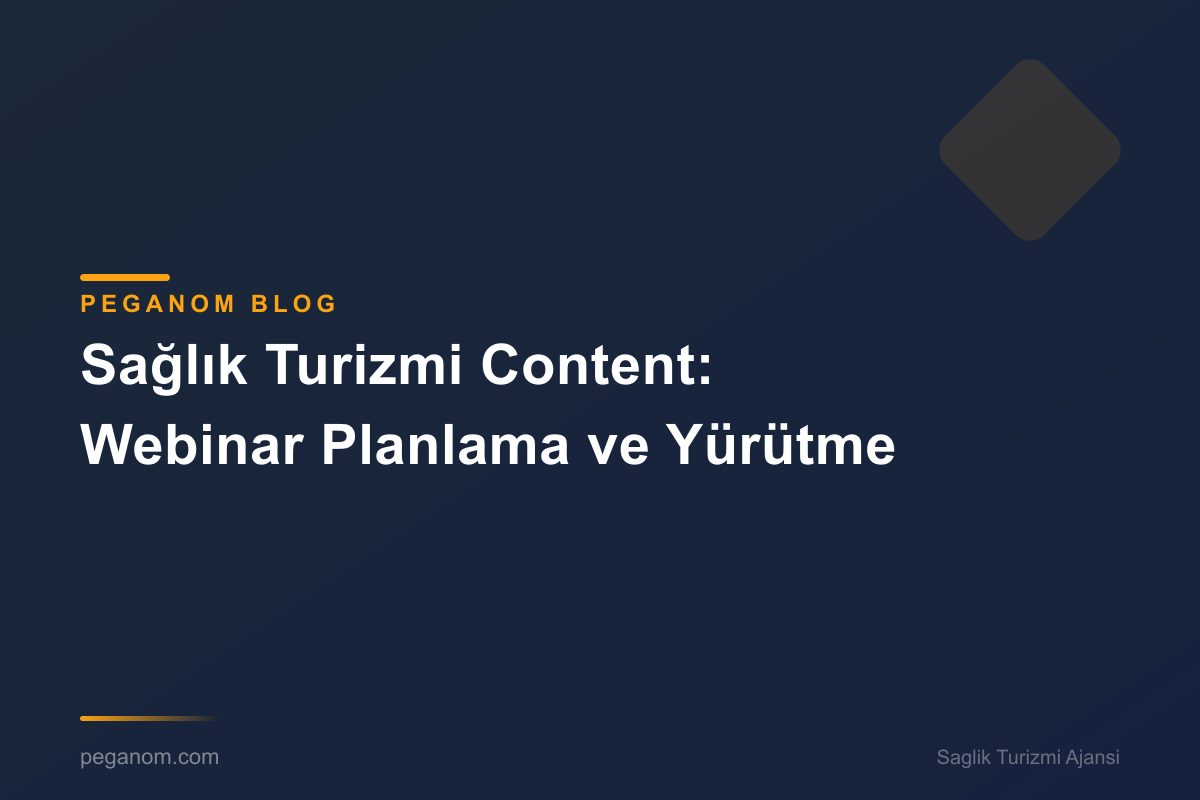 Sağlık Turizmi Content: Webinar Planlama ve Yürütme