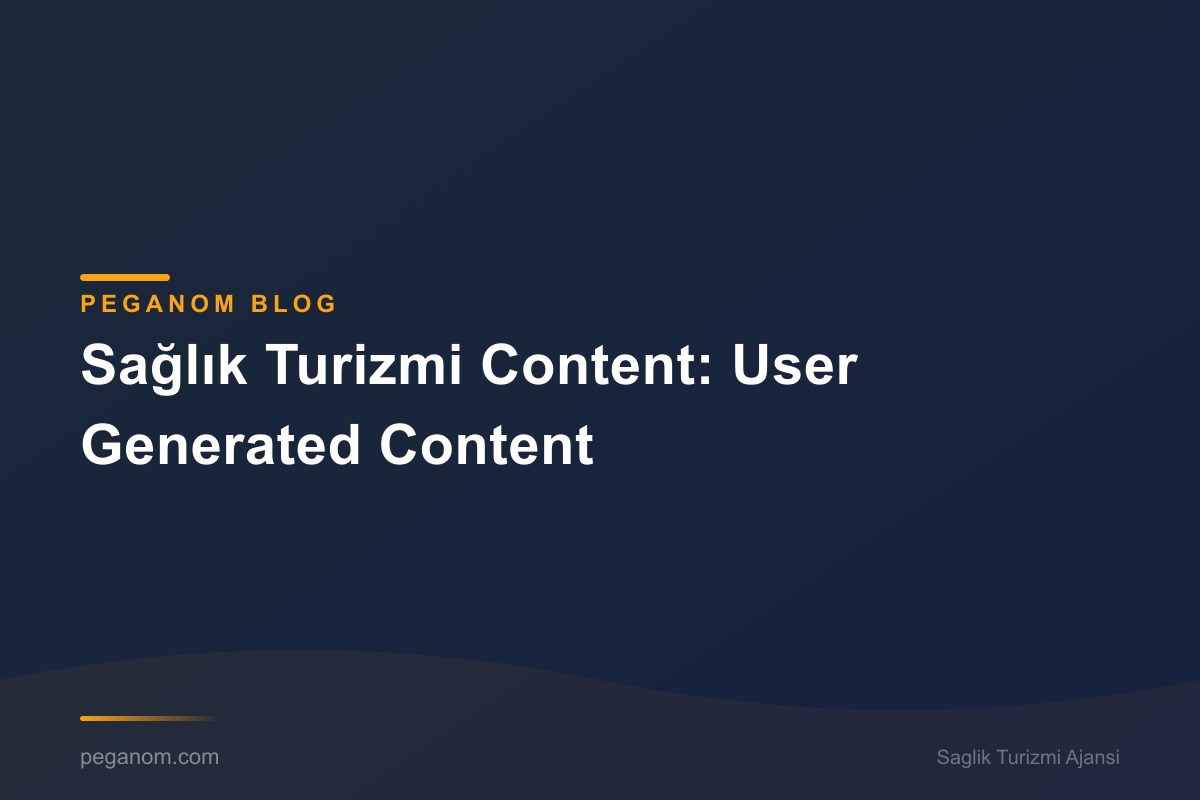 Sağlık Turizmi Content: User Generated Content