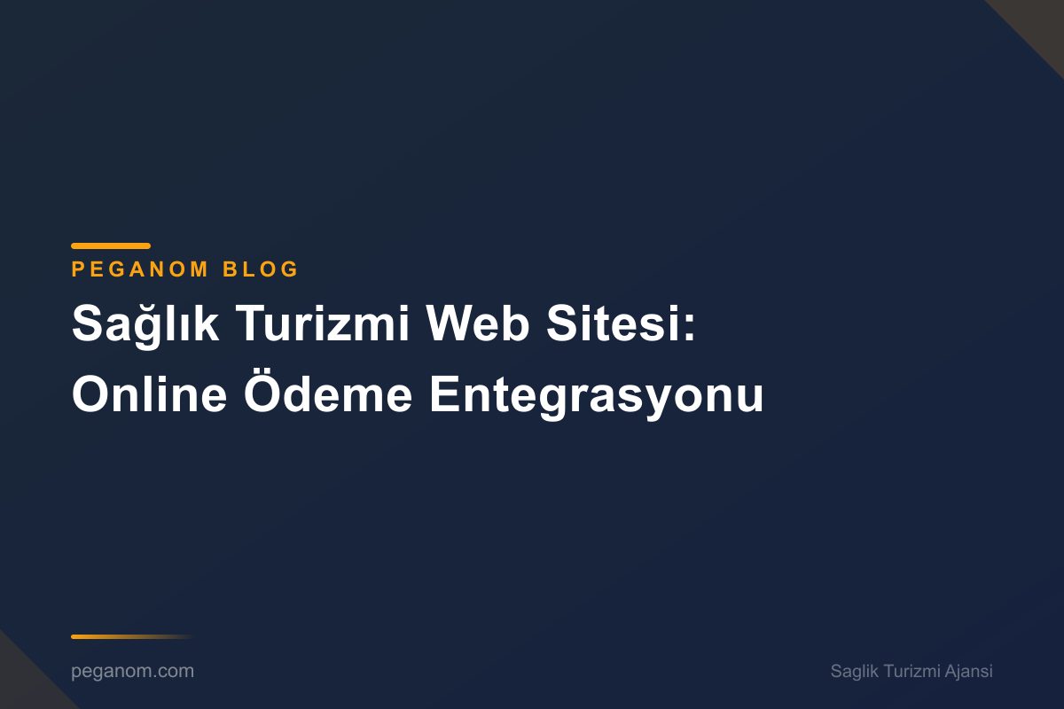 Sağlık Turizmi Web Sitesi: Online Ödeme Entegrasyonu