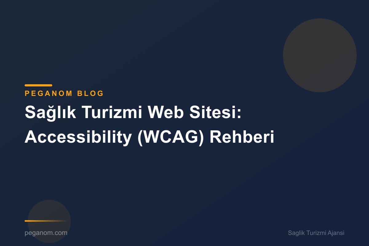Sağlık Turizmi Web Sitesi: Accessibility (WCAG) Rehberi