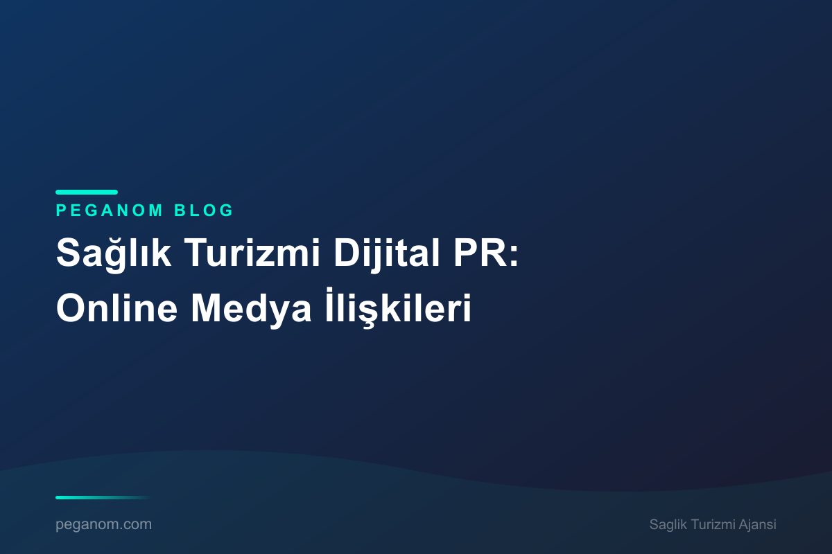 Sağlık Turizmi Dijital PR: Online Medya İlişkileri