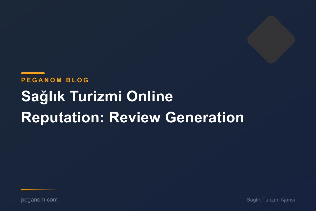 Sağlık Turizmi Online Reputation: Review Generation