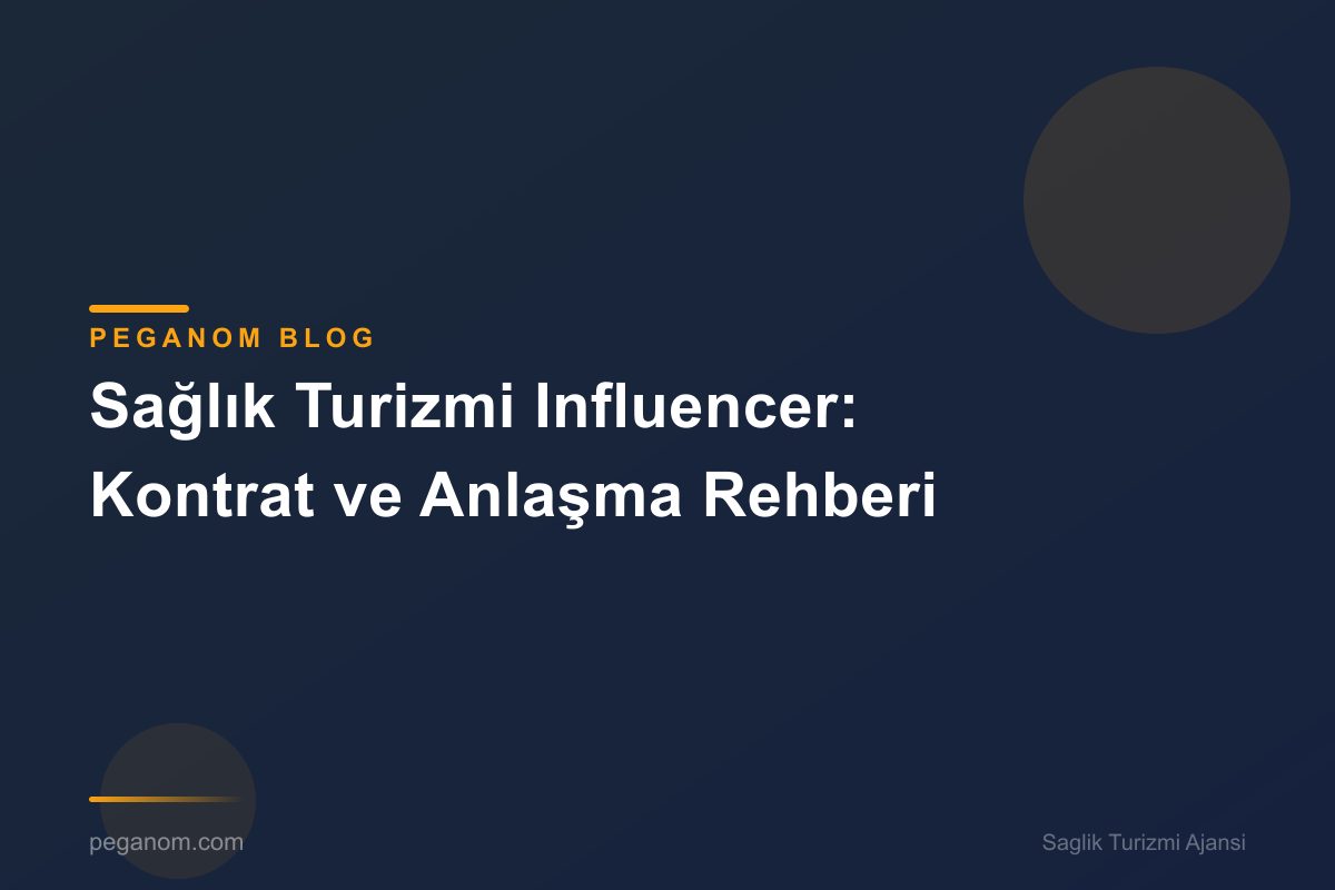 Sağlık Turizmi Influencer: Kontrat ve Anlaşma Rehberi