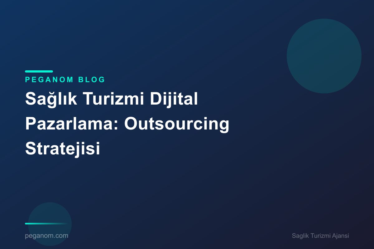 Sağlık Turizmi Dijital Pazarlama: Outsourcing Stratejisi