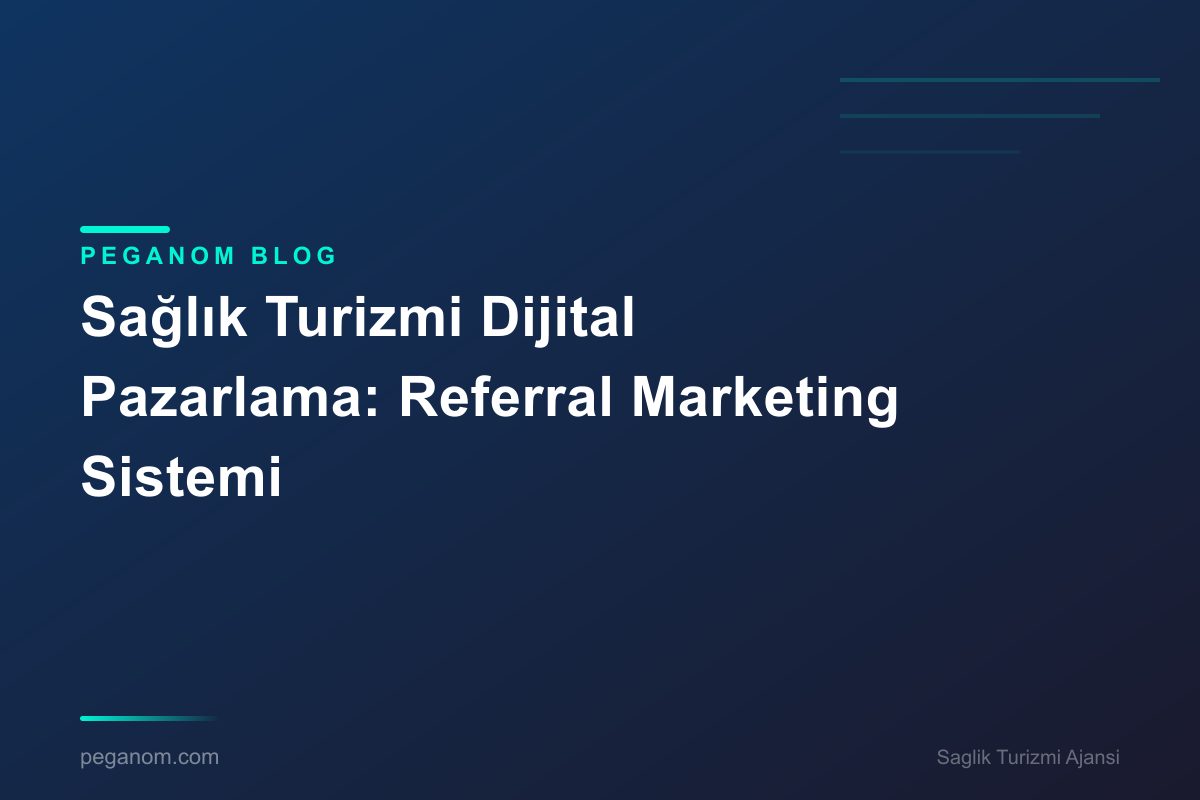 Sağlık Turizmi Dijital Pazarlama: Referral Marketing Sistemi