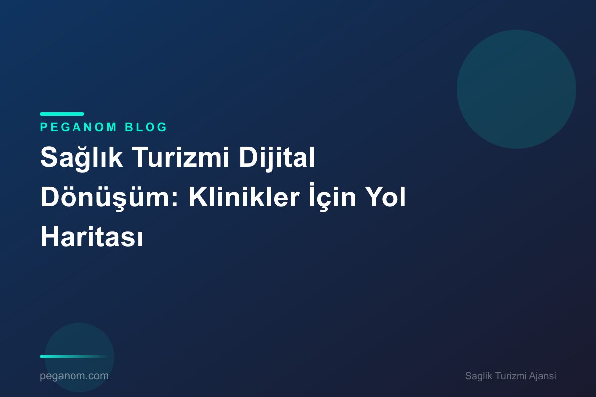 Sağlık Turizmi Dijital Dönüşüm: Klinikler İçin Yol Haritası