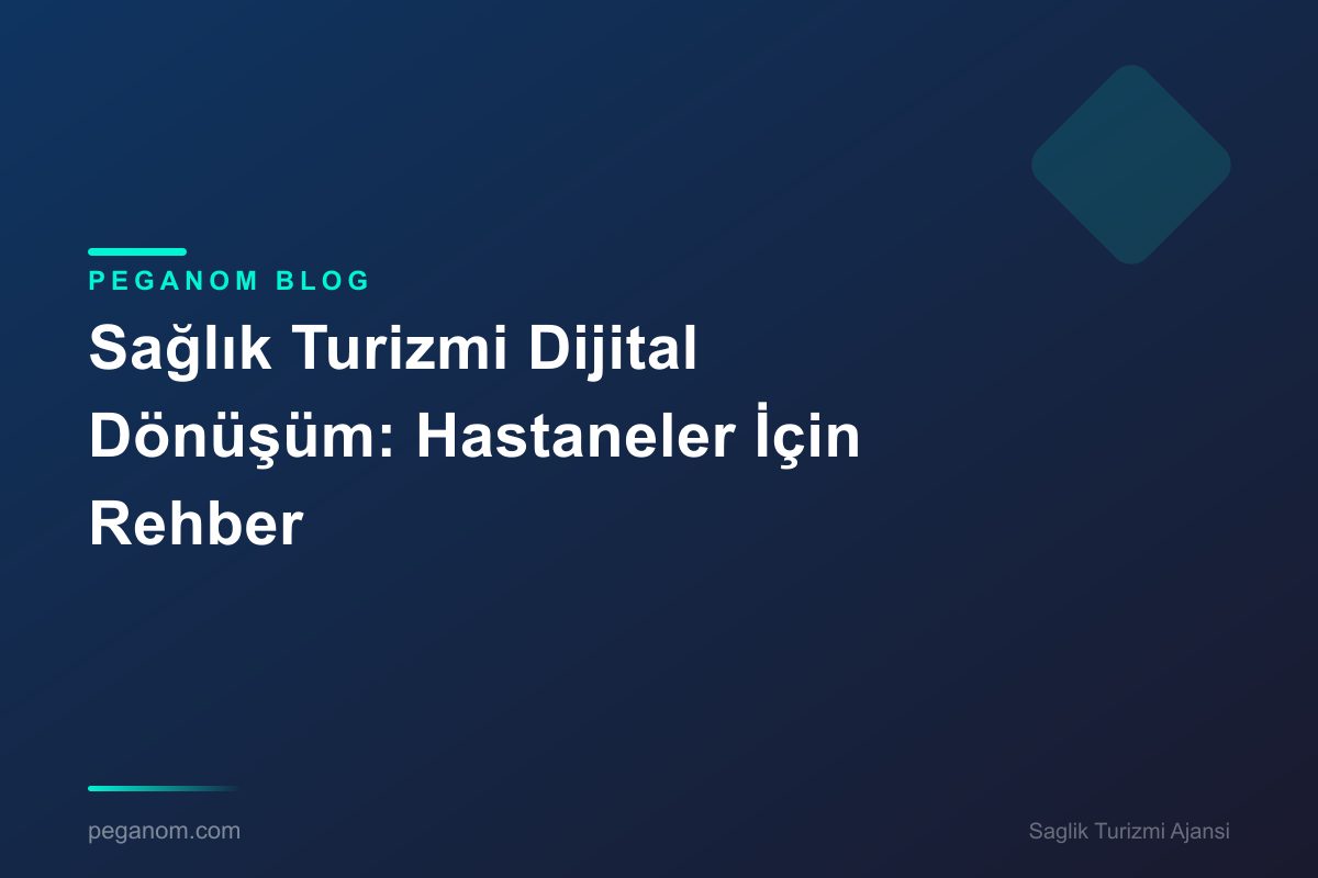 Sağlık Turizmi Dijital Dönüşüm: Hastaneler İçin Rehber